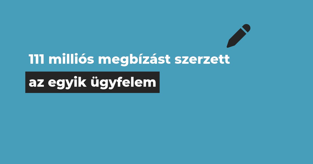 111 milliós megbízást szerzett az egyik ügyfelem…