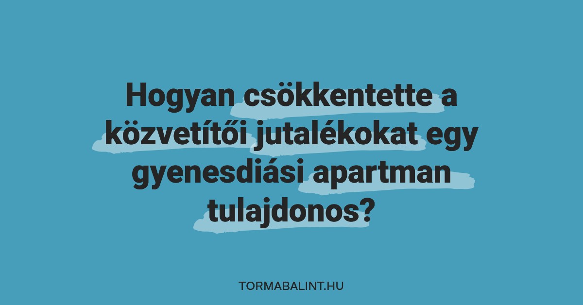 Hogyan csökkentette a közvetítői jutalékokat egy gyenesdiási apartman tulajdonos?